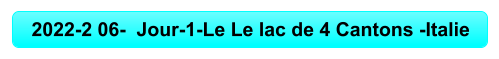 2022-2 06-  Jour-1-Le Le lac de 4 Cantons -Italie