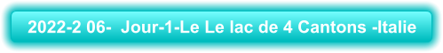 2022-2 06-  Jour-1-Le Le lac de 4 Cantons -Italie